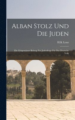 bokomslag Alban Stolz und die Juden; ein zeitgemässer Beitrag zur Judenfrage für das deutsche Volk