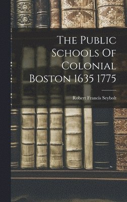 bokomslag Public Schools Of Colonial Boston 1635 1775