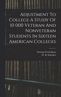 bokomslag Adjustment To College A Study Of 10 000 Veteran And Nonveteran Students In Sixteen American Colleges