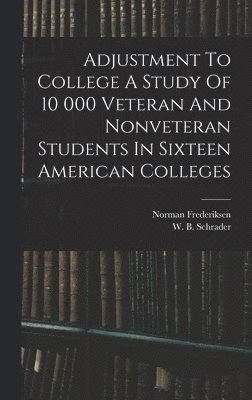 bokomslag Adjustment To College A Study Of 10 000 Veteran And Nonveteran Students In Sixteen American Colleges