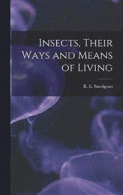Insects, Their Ways and Means of Living 1