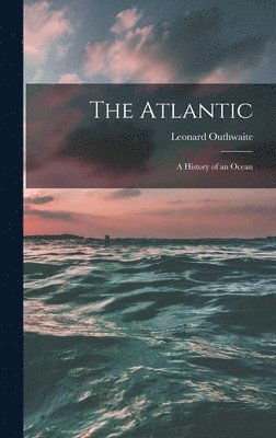 The Atlantic; a History of an Ocean 1