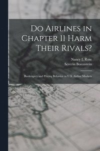 bokomslag Do Airlines in Chapter 11 Harm Their Rivals?