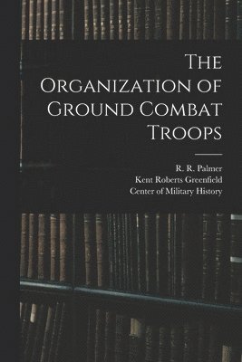 bokomslag The Organization of Ground Combat Troops