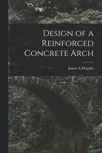 bokomslag Design of a Reinforced Concrete Arch
