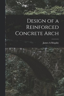 bokomslag Design of a Reinforced Concrete Arch