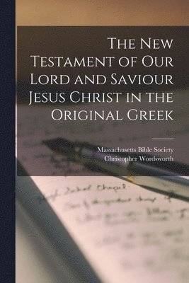Christopher Wordsworth, Massachusetts Bible Society - New Testament of our Lord and Saviour Jesus Christ in the Original Greek, Häftad