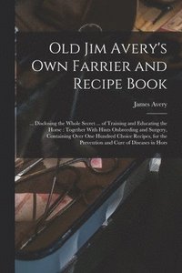 bokomslag Old Jim Avery's own Farrier and Recipe Book