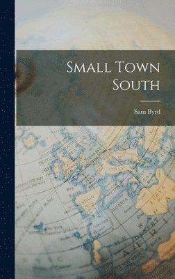 Sam Byrd - Small Town South, Inbunden