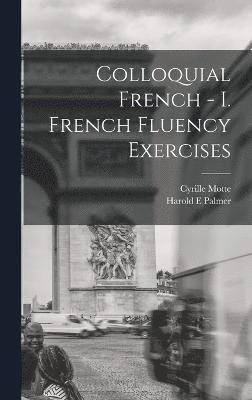 Colloquial French - I. French Fluency Exercises 1