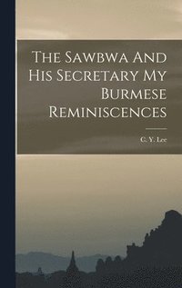 bokomslag The Sawbwa And His Secretary My Burmese Reminiscences