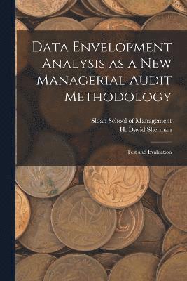 H David Sherman, H. David Sherman, Sloan School Of Management - Data Envelopment Analysis as a new Managerial Audit Methodology, Häftad
