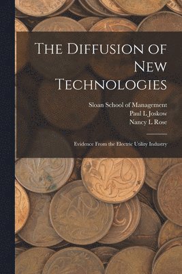 Nancy L Rose, Paul L Joskow, Nancy L. Rose, Paul L. Joskow, Sloan School Of Management - Diffusion of new Technologies, Häftad