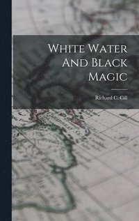 bokomslag White Water And Black Magic