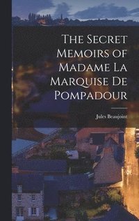 bokomslag The Secret Memoirs of Madame la Marquise de Pompadour