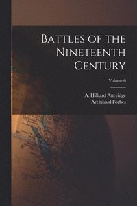 bokomslag Battles of the Nineteenth Century; Volume 6