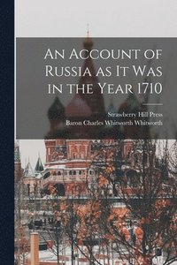 bokomslag An Account of Russia as it was in the Year 1710