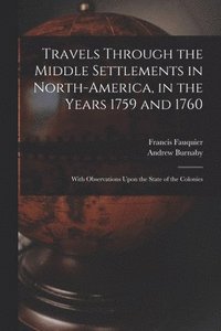 bokomslag Travels Through the Middle Settlements in North-America, in the Years 1759 and 1760