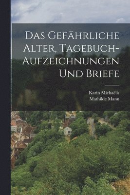 gefährliche Alter, Tagebuch-Aufzeichnungen und Briefe