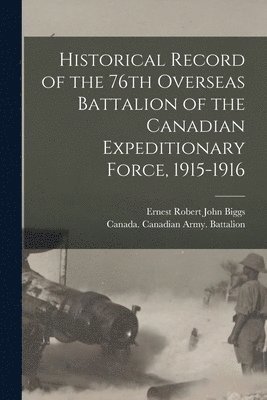 bokomslag Historical Record of the 76th Overseas Battalion of the Canadian Expeditionary Force, 1915-1916