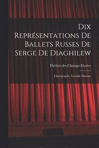 bokomslag Dix reprsentations de Ballets russes de Serge de Diaghilew; chorgraphe, Lonide Massine