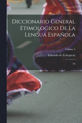 bokomslag Diccionario General Etimologico De La Lengua Española: 05; Volume 5