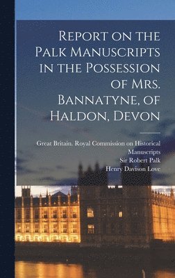 Report on the Palk Manuscripts in the Possession of Mrs. Bannatyne, of Haldon, Devon 1