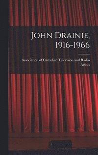 bokomslag John Drainie, 1916-1966