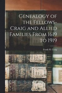 bokomslag Genealogy of the Fellows-Craig and Allied Families From 1619 to 1919