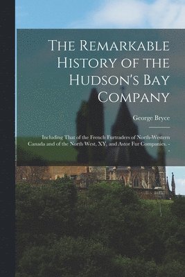 Remarkable History of the Hudson's Bay Company 1
