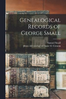 Genealogical Records of George Small 1