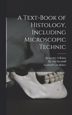 A Text-book of Histology, Including Microscopic Technic 1