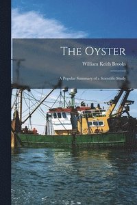 bokomslag The Oyster; a Popular Summary of a Scientific Study