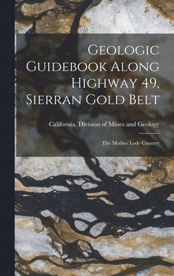 Geologic Guidebook Along Highway 49, Sierran Gold Belt, Inbunden