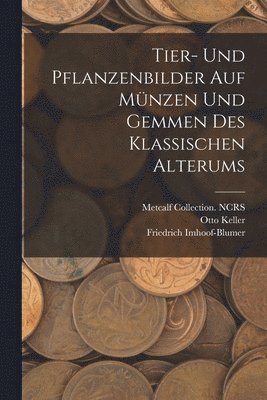 Friedrich Imhoof-Blumer, Otto Keller, Metcalf Collection Ncrs - Tier- und Pflanzenbilder auf Münzen und Gemmen des klassischen Alterums, Häftad