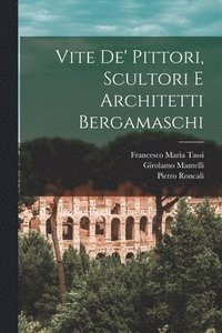 bokomslag Vite de' pittori, scultori e architetti bergamaschi