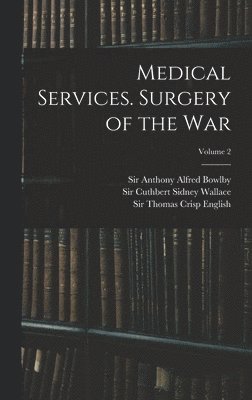 bokomslag Medical Services. Surgery of the War; Volume 2