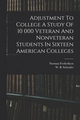 bokomslag Adjustment To College A Study Of 10 000 Veteran And Nonveteran Students In Sixteen American Colleges
