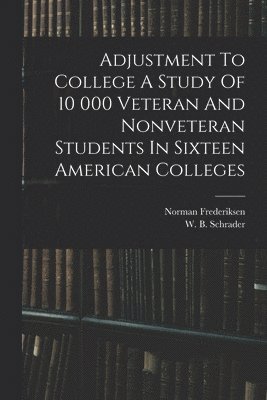 bokomslag Adjustment To College A Study Of 10 000 Veteran And Nonveteran Students In Sixteen American Colleges