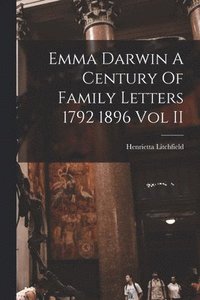 bokomslag Emma Darwin A Century Of Family Letters 1792 1896 Vol II