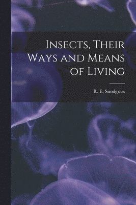 bokomslag Insects, Their Ways and Means of Living