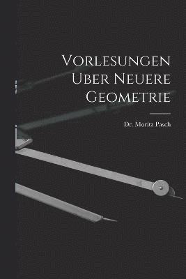 Vorlesungen Uber Neuere Geometrie 1