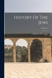 bokomslag History Of The Jews; Volume V