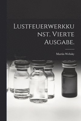 bokomslag Lustfeuerwerkkunst. Vierte Ausgabe.