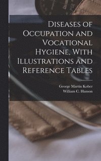 bokomslag Diseases of Occupation and Vocational Hygiene, With Illustrations and Reference Tables