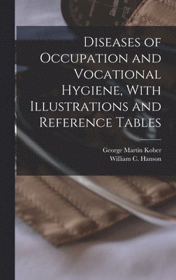 bokomslag Diseases of Occupation and Vocational Hygiene, With Illustrations and Reference Tables