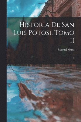 bokomslag Historia de San Luis Potosi, Tomo II