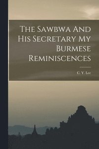bokomslag The Sawbwa And His Secretary My Burmese Reminiscences