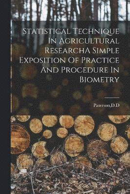 Statistical Technique In Agricultural ResearchA Simple Exposition Of Practice And Procedure In Biometry 1