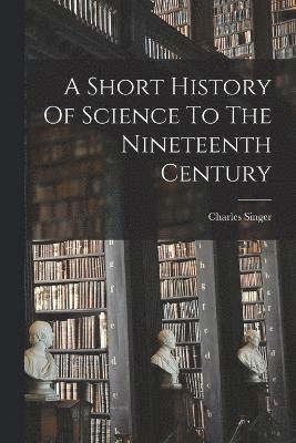 bokomslag Short History Of Science To The Nineteenth Century